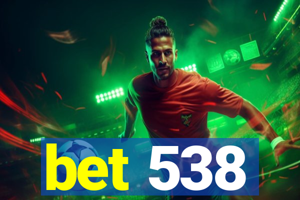 bet 538